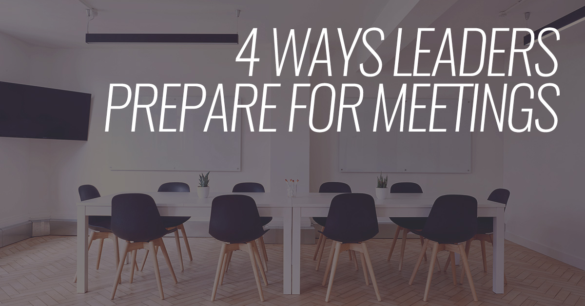 4 Ways Leaders Prepare for Meetings