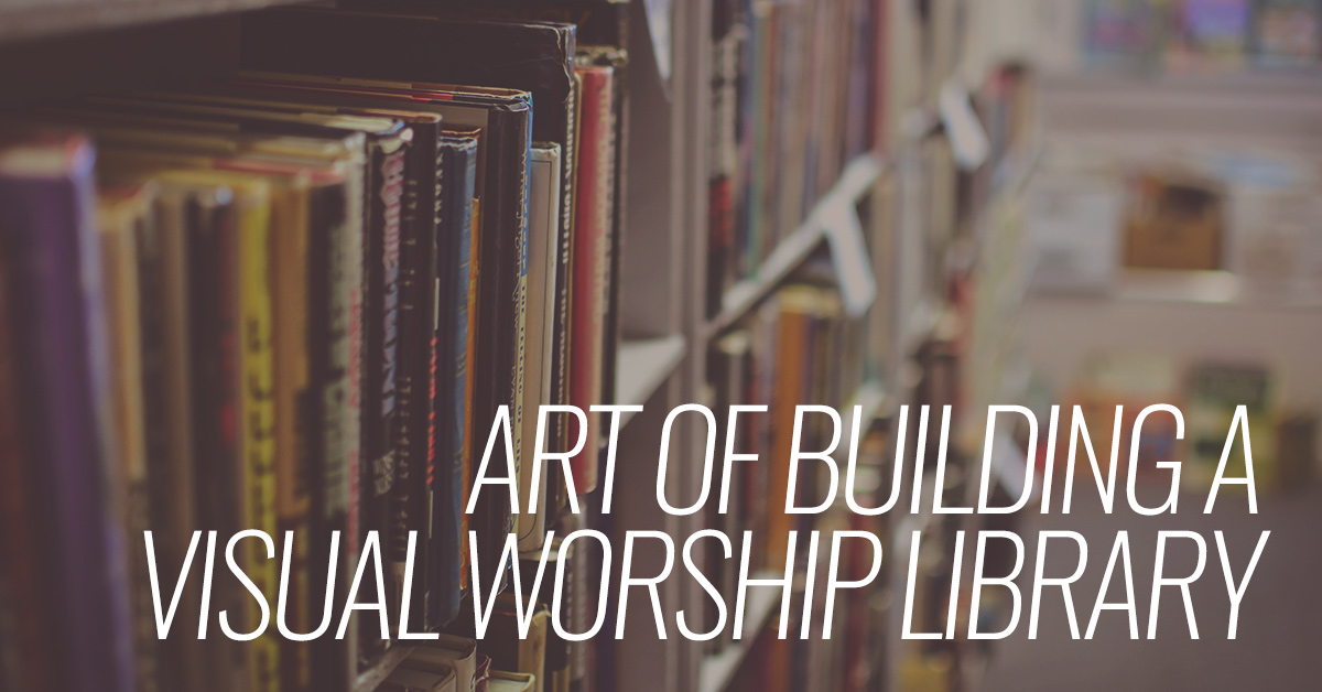 Art of building a visual worship library
