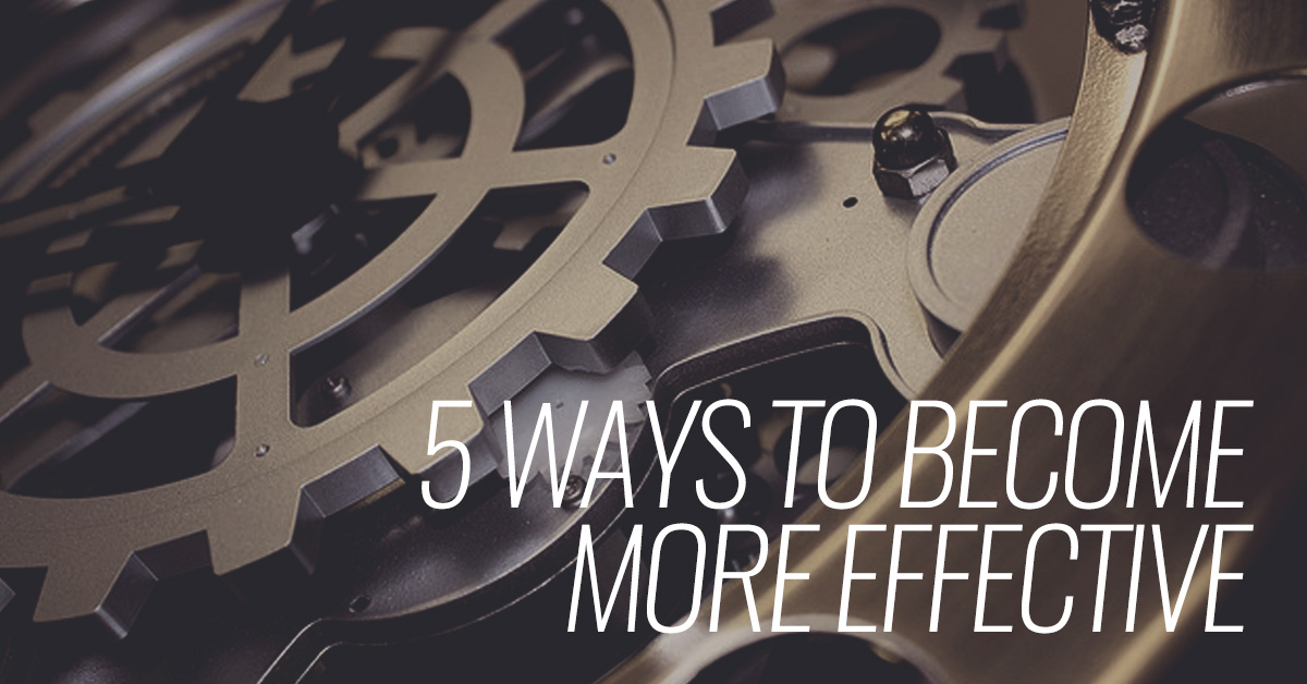 5 Ways to Become More Effective Title