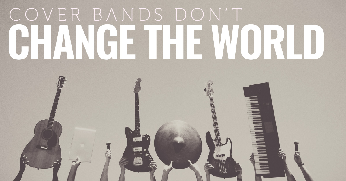 Uniqueness - Cover bands don't change the world