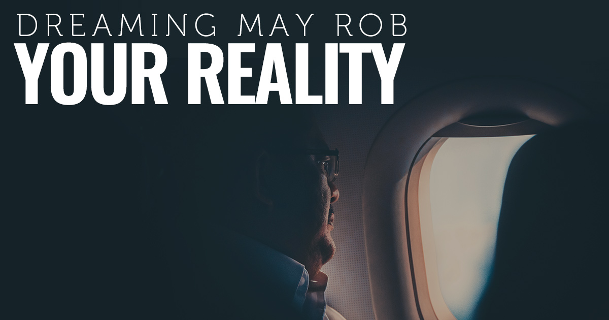 Dreaming May Rob Your Reality